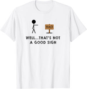 Well That's Not a Good Sign - Funny Sign T-Shirt - T-Shirt | White