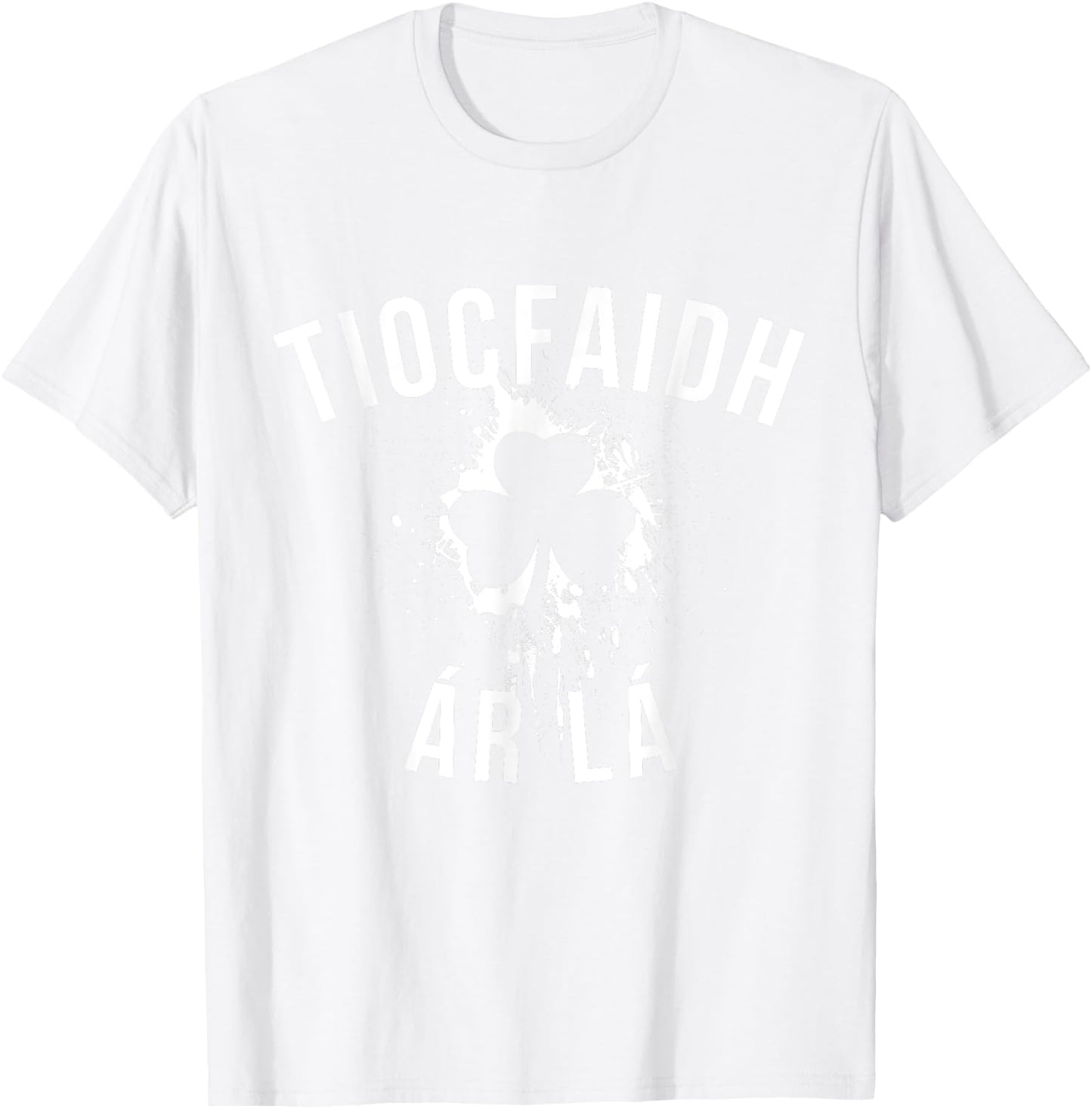 tiocfaidh ar la shirt St Patricks Day Shirt women and men T-Shirt - T-Shirt | White