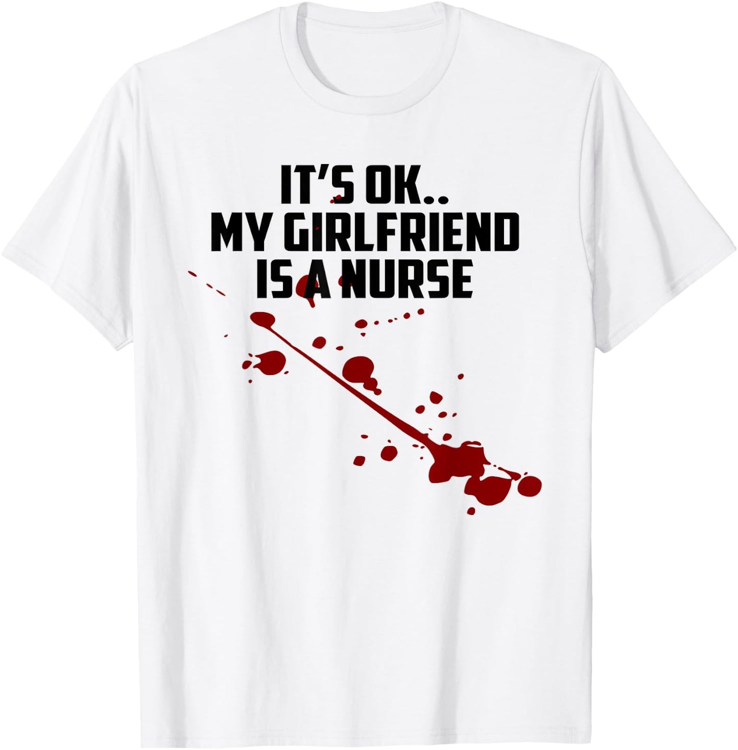 It's Ok My Girlfriend Is A Nurse T-Shirt - T-Shirt | White