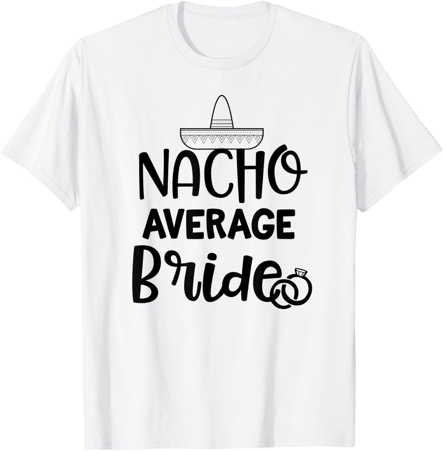 Nacho average Bride Shirt Bachelorette Party Wedding Gift T-Shirt - T-Shirt | White
