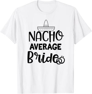 Nacho average Bride Shirt Bachelorette Party Wedding Gift T-Shirt - T-Shirt | White