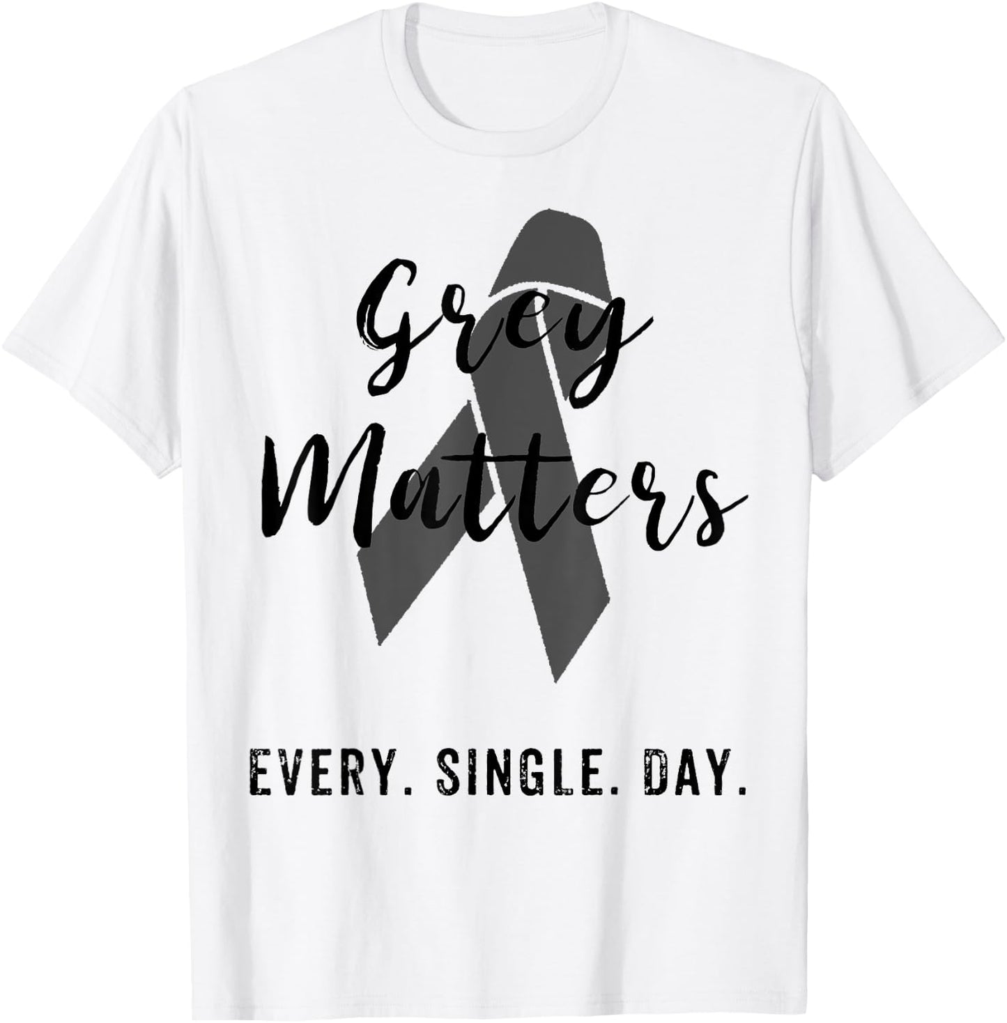 Grey Matters Every Single Day T Shirt Brain Tumor Cancer T-Shirt - T-Shirt | White