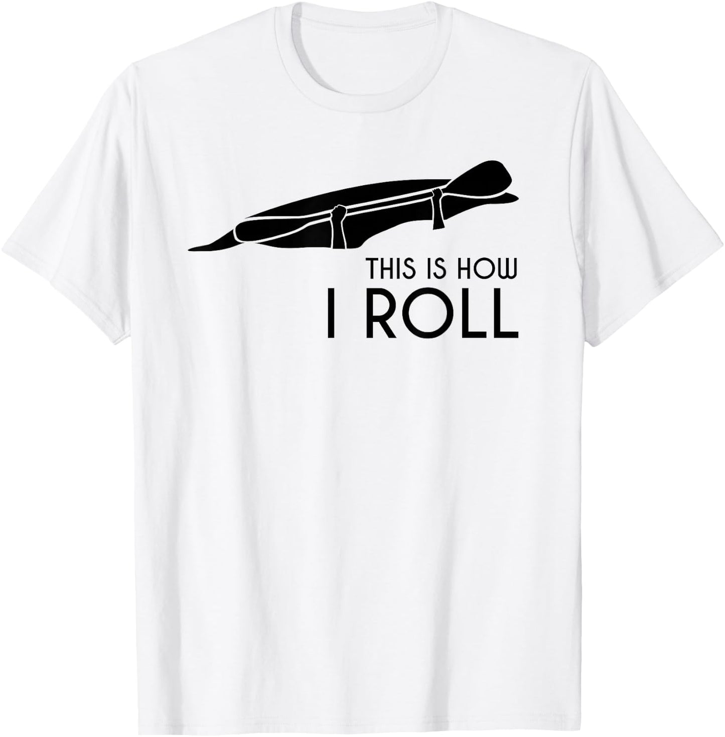 Whitewater Kayak, Kayaking - This is How I Roll T-Shirt - T-Shirt | White