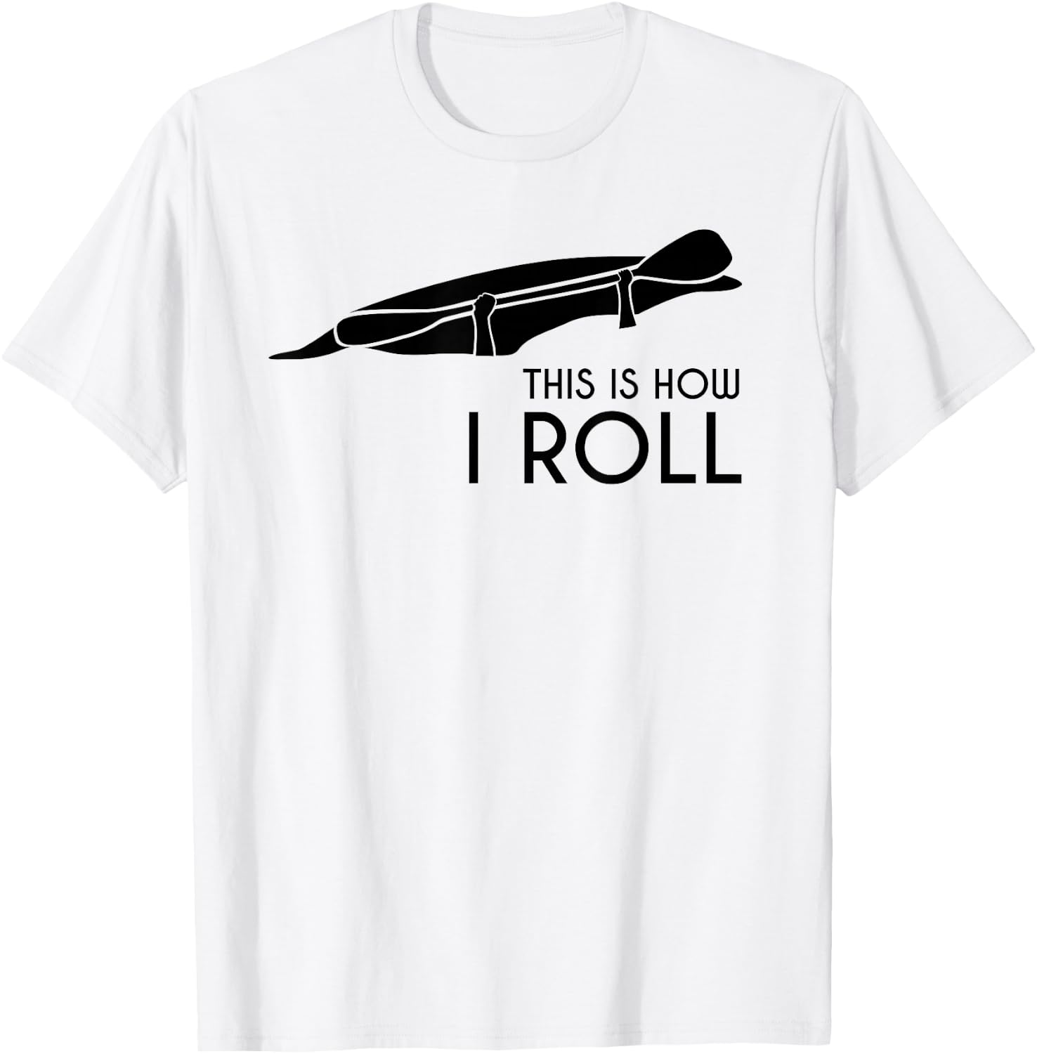 Whitewater Kayak, Kayaking - This is How I Roll T-Shirt - T-Shirt | White