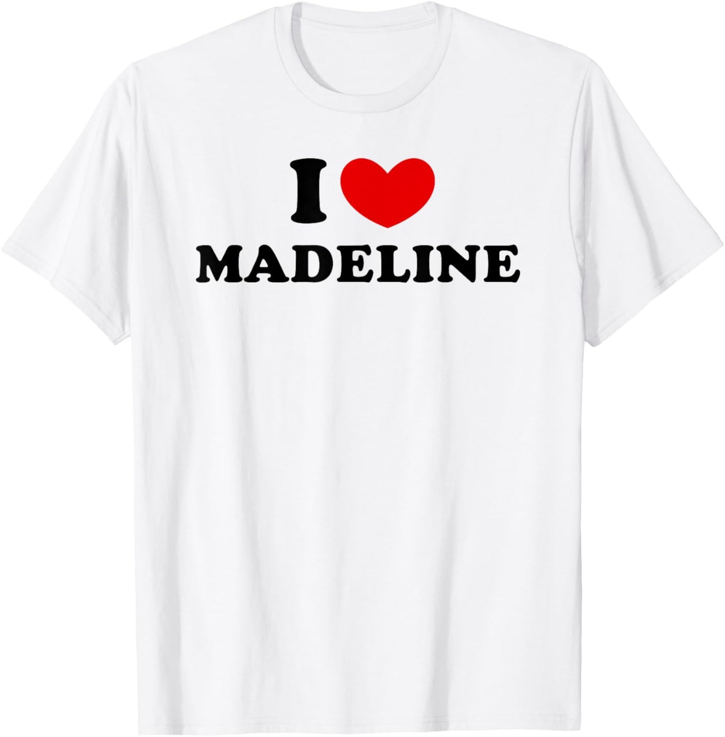 I Love Madeline, I Heart Madeline T-Shirt - T-Shirt | White