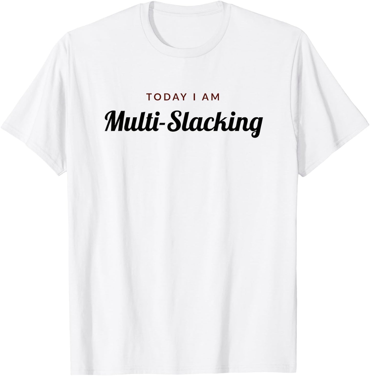 Slacker - Today I Am Multi-Slacking T-Shirt - T-Shirt | White