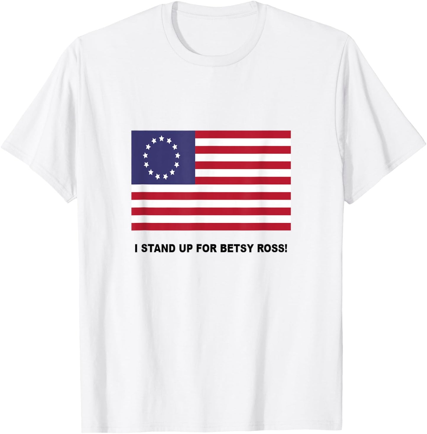 I Stand Up For Betsy Ross T-Shirt - T-Shirt | White