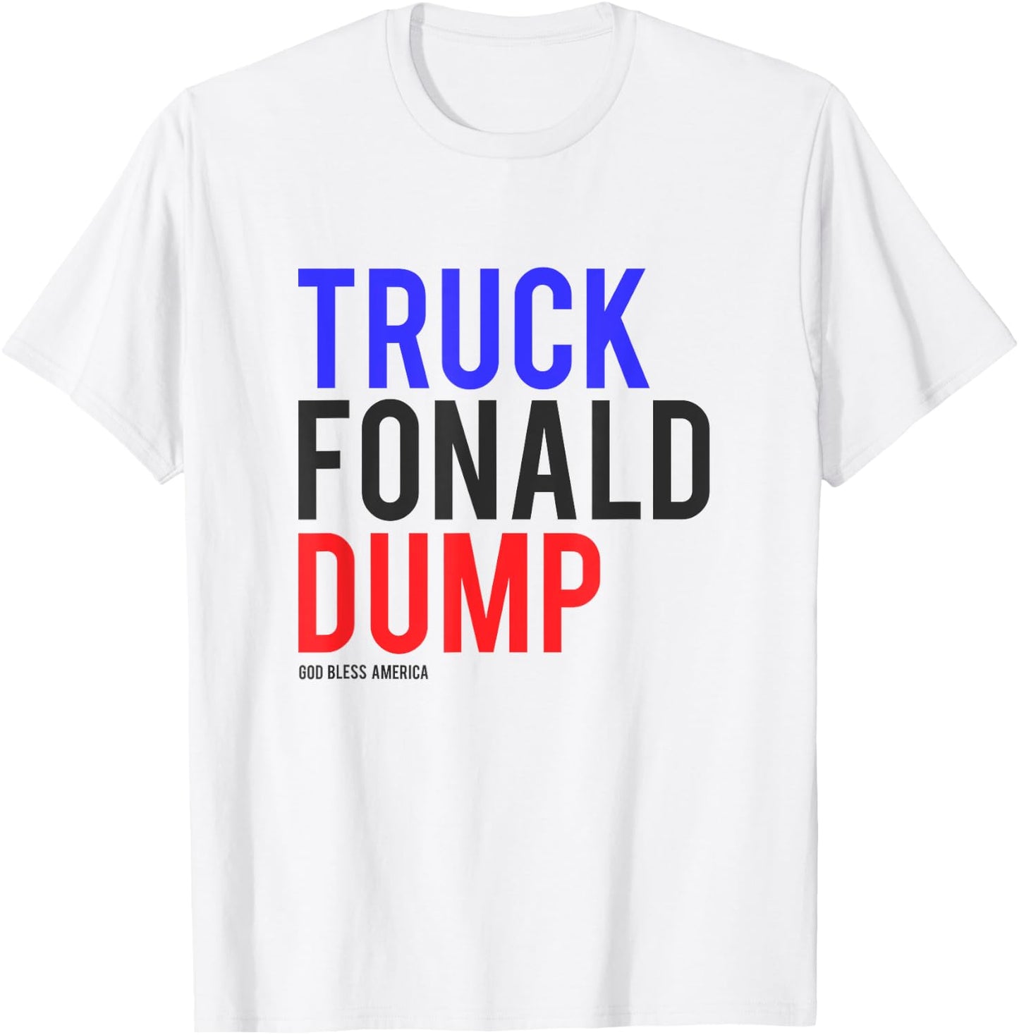 TRUCK FONALD DUMP Donald Trump Shirt Anti Trump T-Shirt - T-Shirt | White