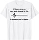 If There Are No Ups And Downs In Life It Means You're Dead T-Shirt - T-Shirt | White