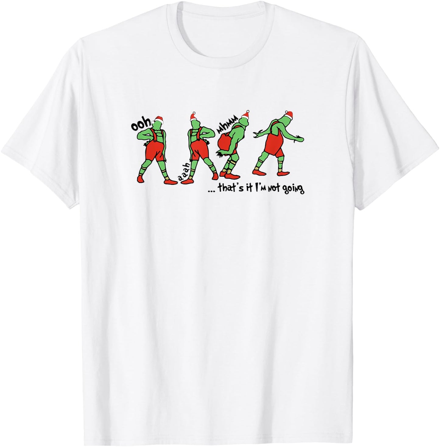 That's It I'm not Going How Green Mean guy Stole Christmas T-Shirt - T-Shirt | White