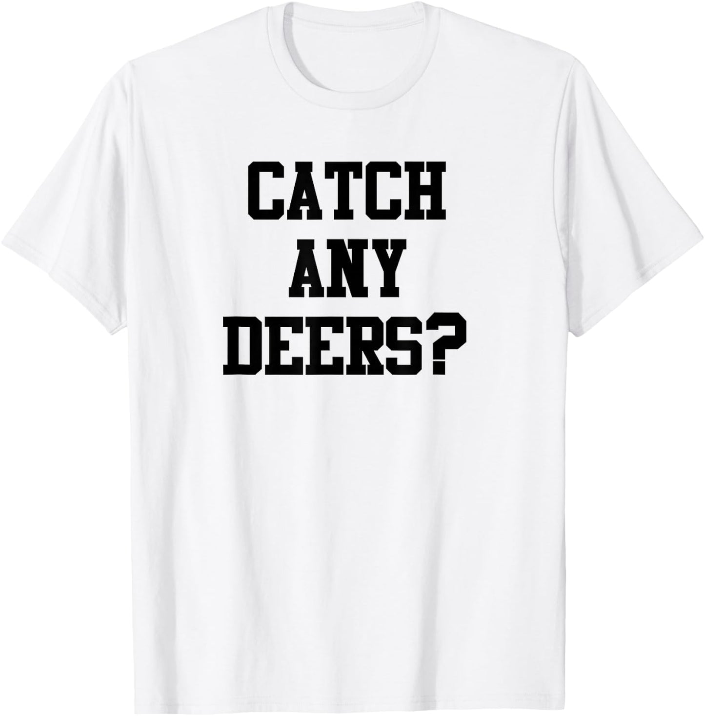 Catch Any Deers Hunting Shirt Funny Hunting Shirt Large Olive T-Shirt - T-Shirt | White