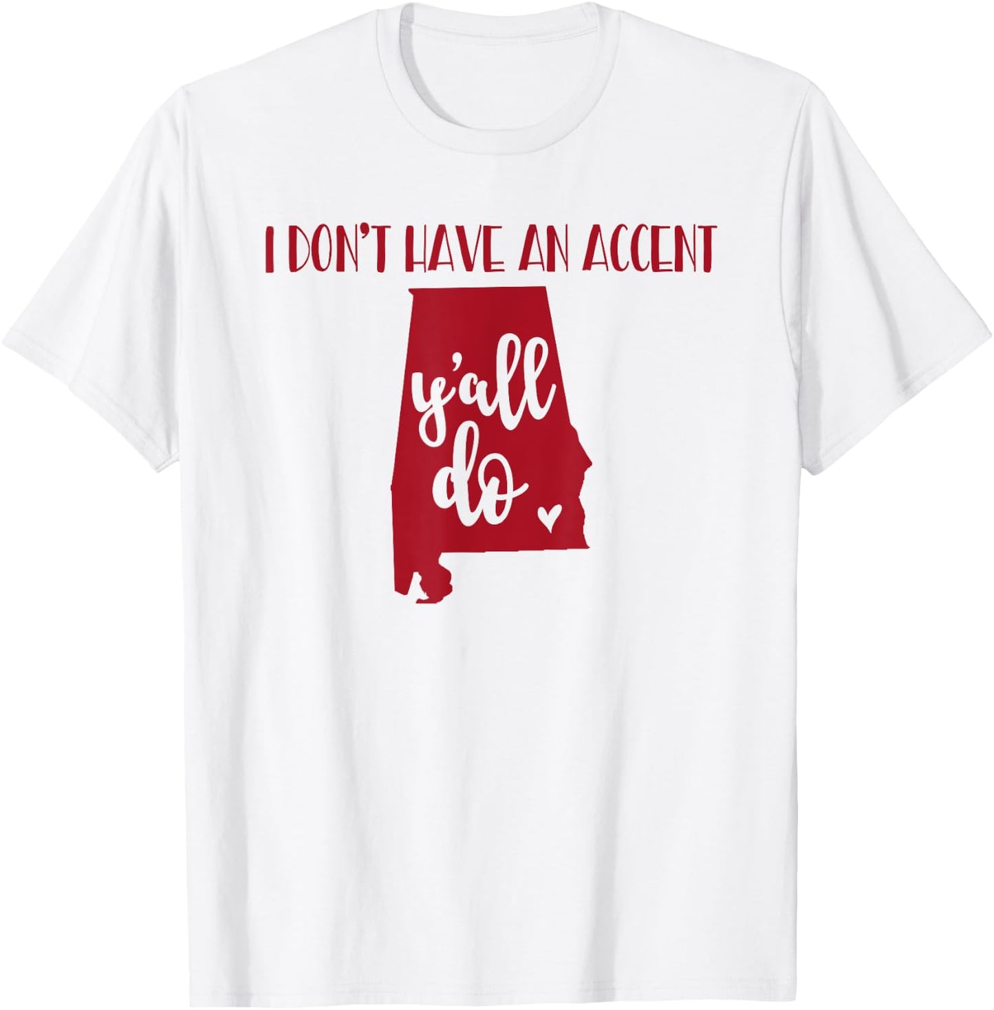 I Don't Have An Accent Y'all Do Alabama Funny T-Shirt - T-Shirt | White