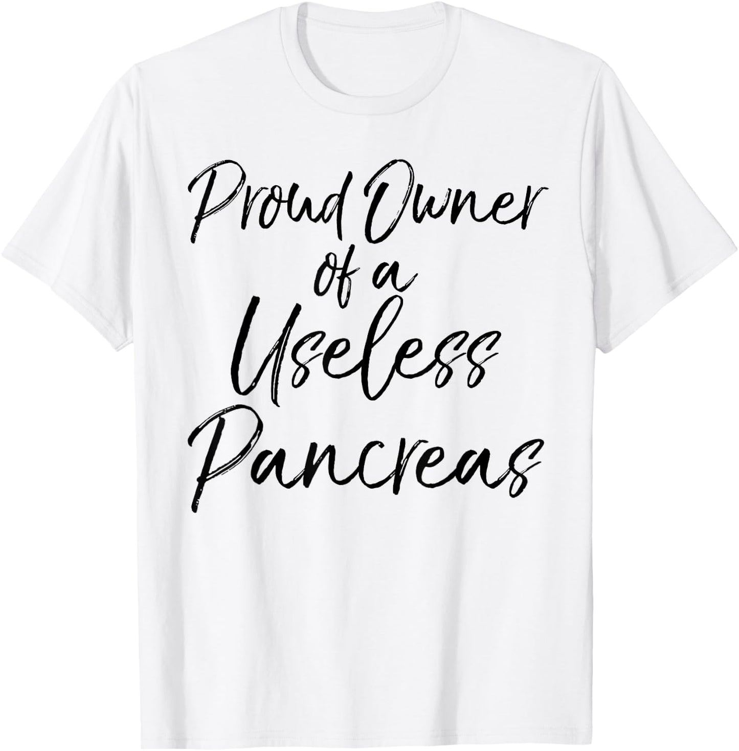 Proud Owner of a Useless Pancreas Shirt Diabetic Awareness T-Shirt - T-Shirt | White