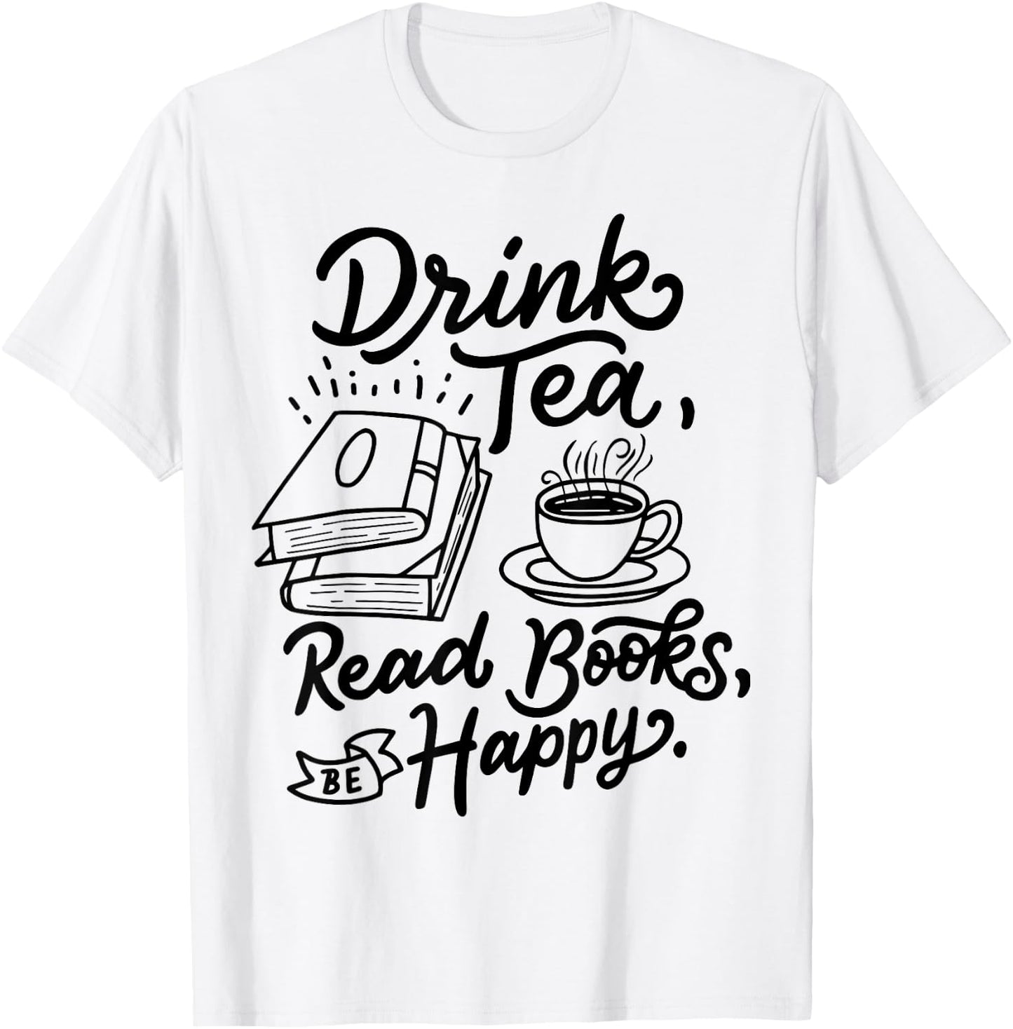 Drink Tea Read Books Be Happy Geeky Book Worm Small T-Shirt - T-Shirt | White