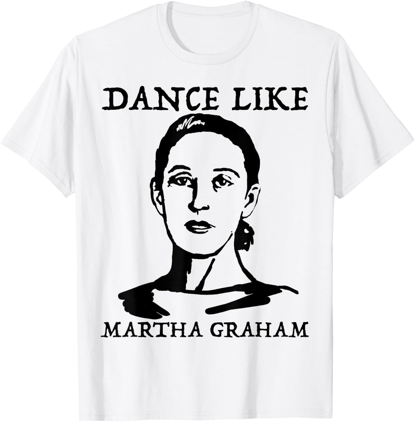 Dance like Martha Graham Shirt T-Shirt - T-Shirt | White