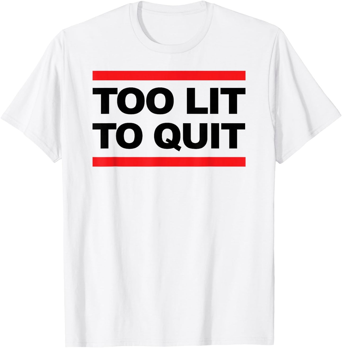 Too Lit To Quit T Shirt T-Shirt - T-Shirt | White