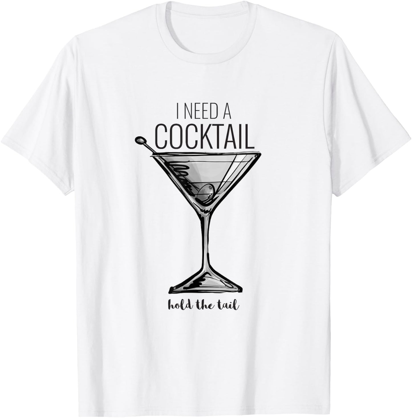 Funny I Need A Cocktail Hold The Tail Martini T-Shirt - T-Shirt | White