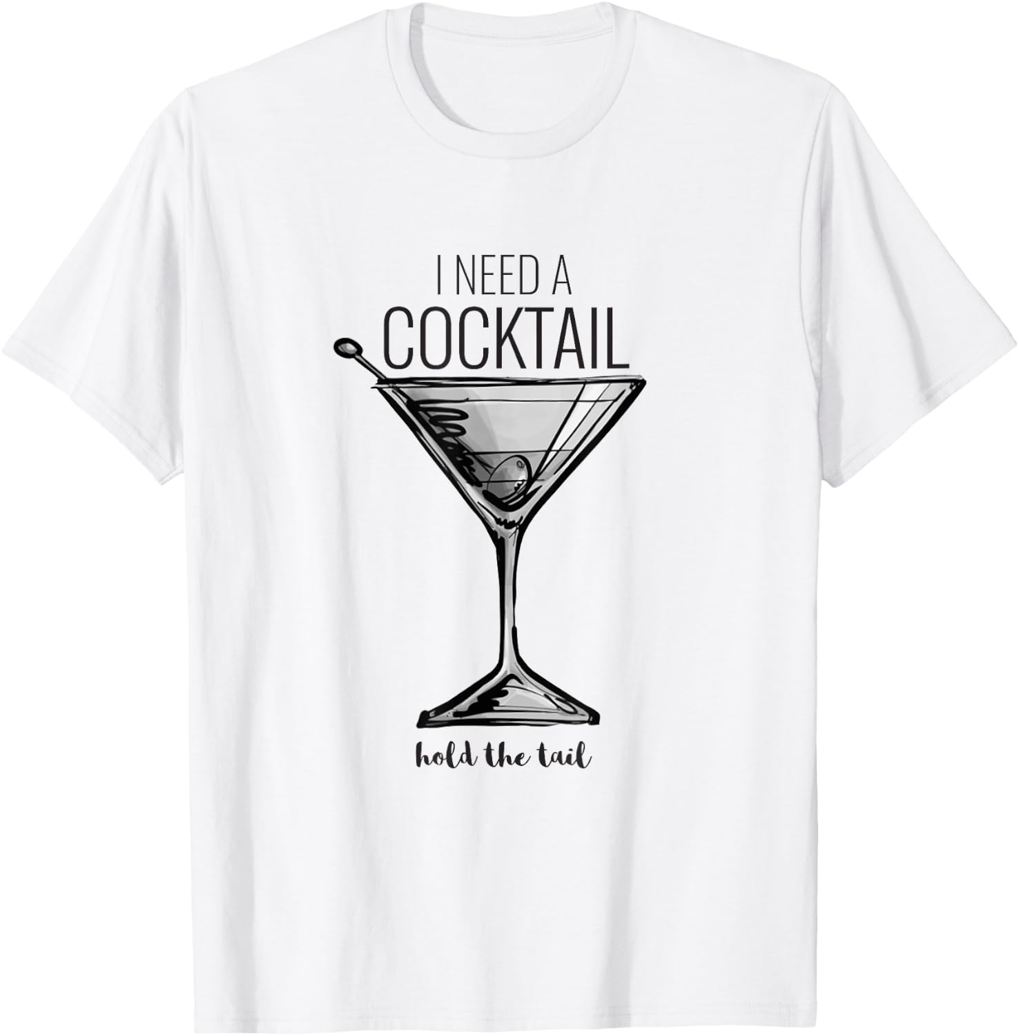 Funny I Need A Cocktail Hold The Tail Martini T-Shirt - T-Shirt | White