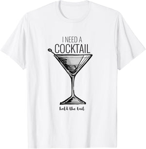 Funny I Need A Cocktail Hold The Tail Martini T-Shirt - T-Shirt | White
