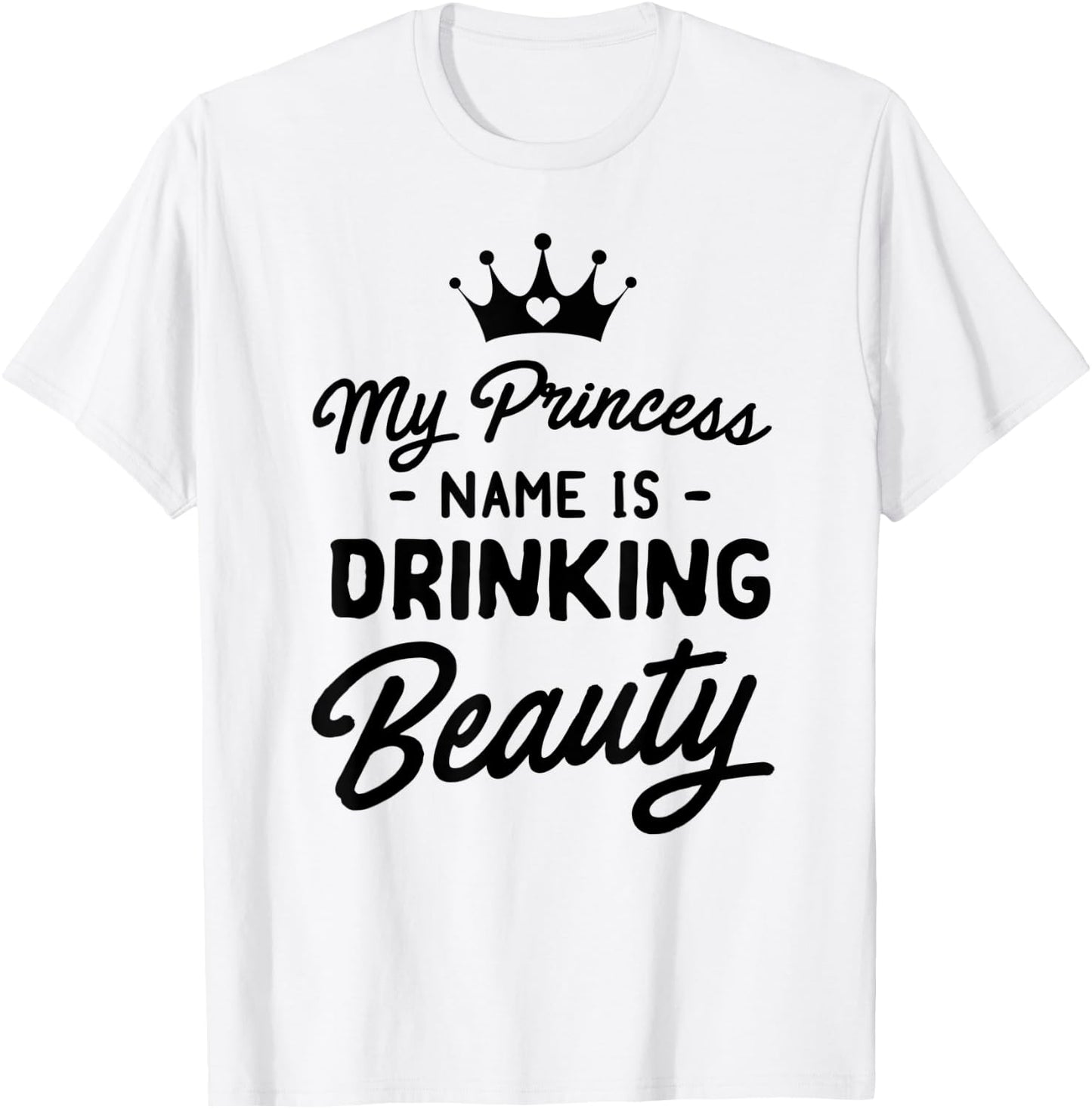 Princess name is drinking beauty T-Shirt - T-Shirt | White