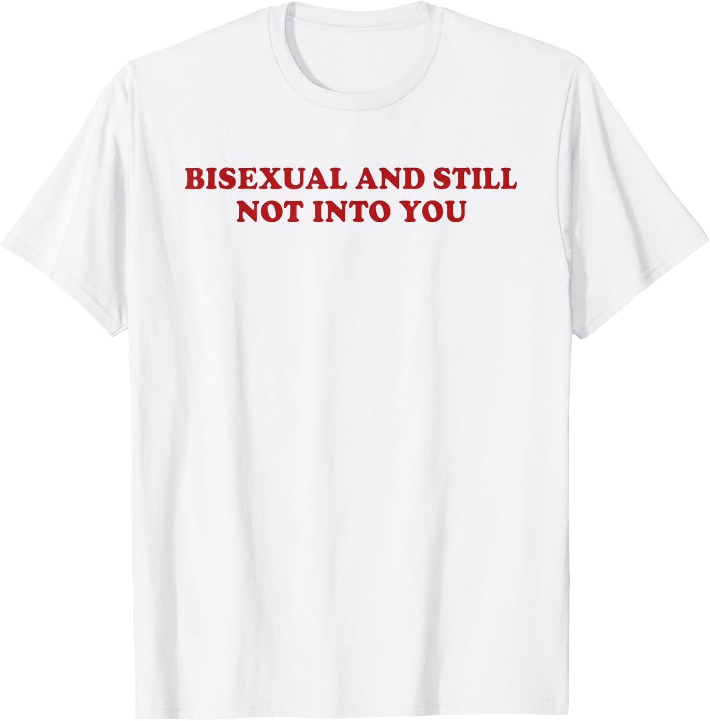 Bisexual and Still Not Into You Pride Queer Lesbian WLW T-Shirt - T-Shirt | White