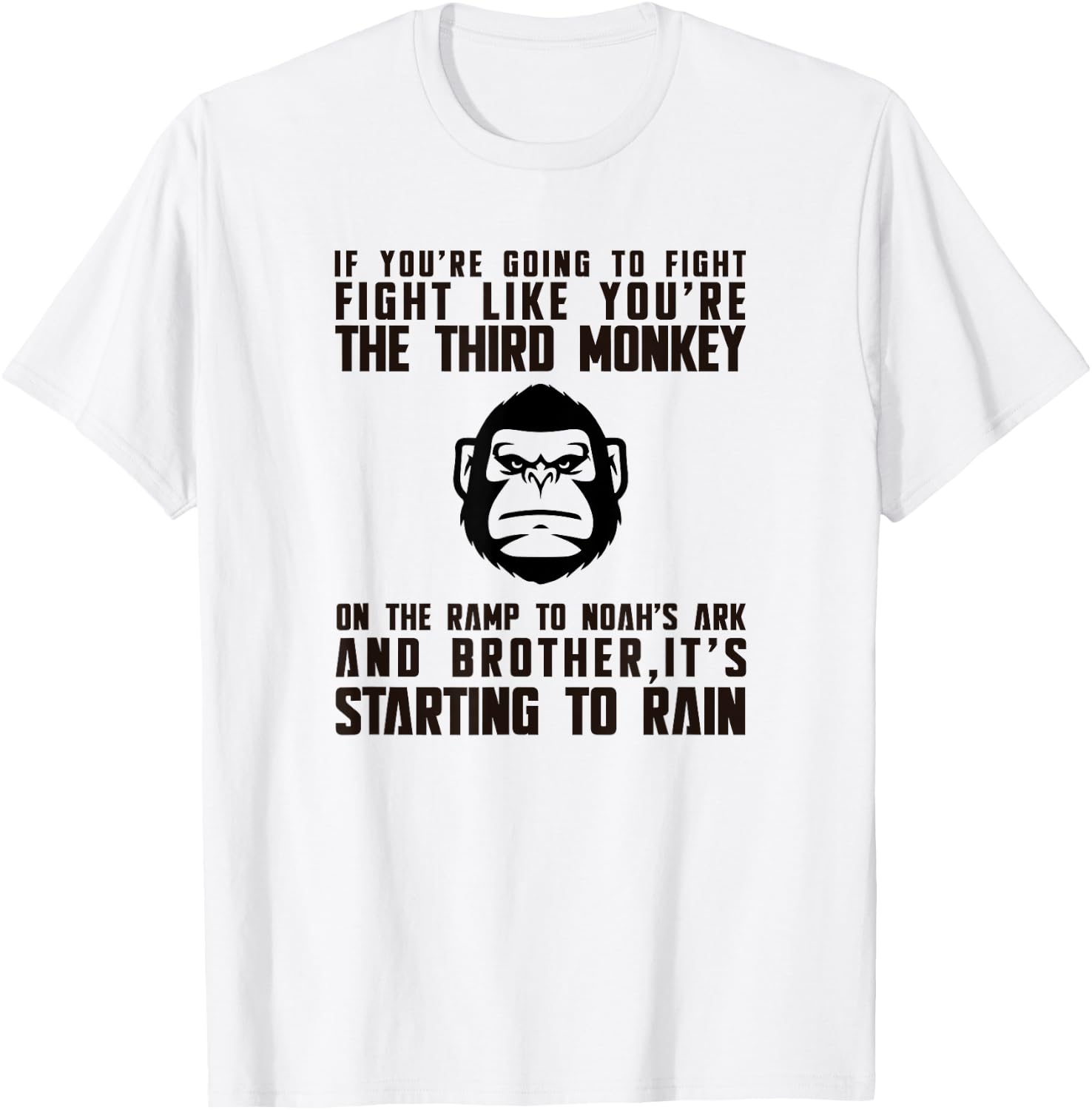 Fight Like The Third Monkey On Noah's Ark - Funny Monkey T-Shirt - T-Shirt | White