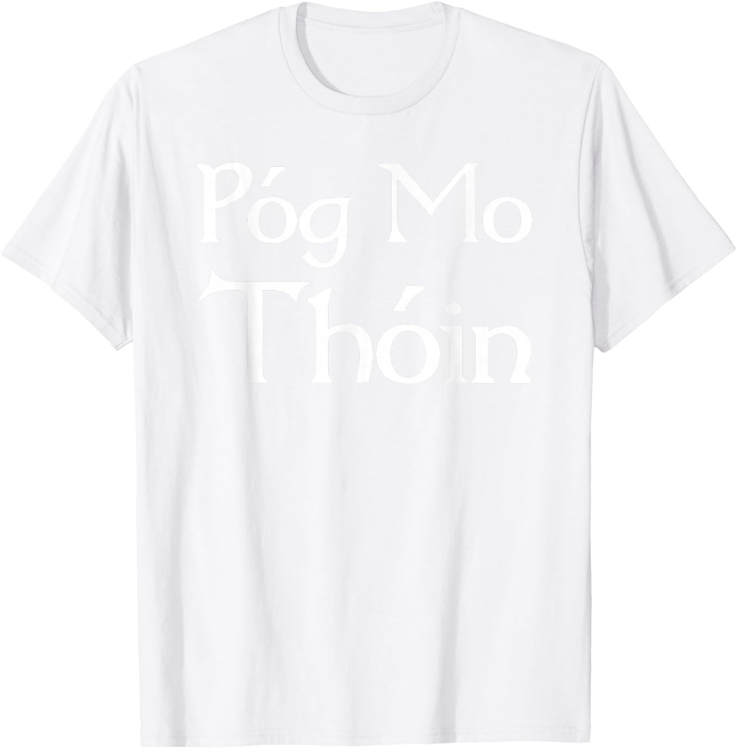 Pog Mo Thoin / Kiss My Ass / I'm Irish T shirt T-Shirt - T-Shirt | White