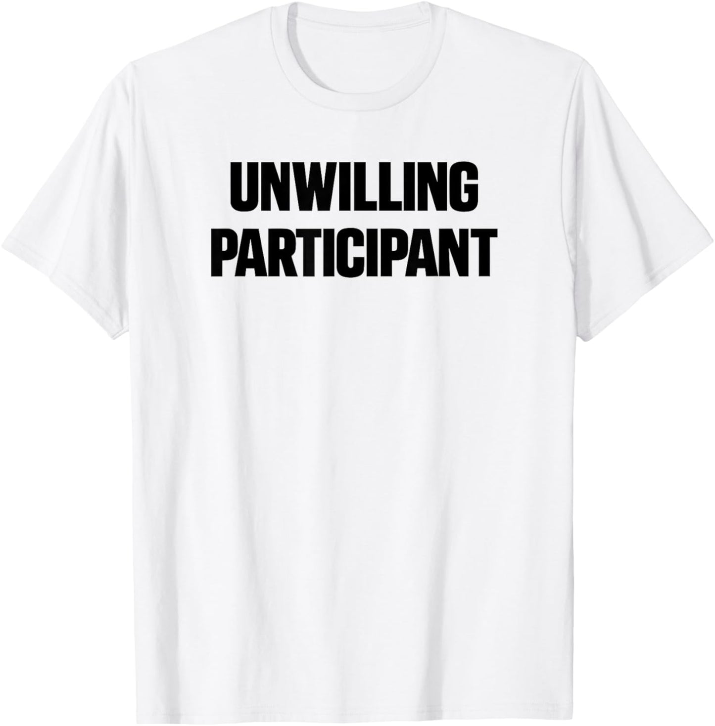 Unwilling Participant Funny T-Shirt - T-Shirt | White