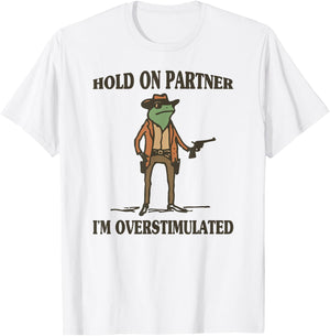 Hold On Partner I'm Overstimulated Frog Cowboy T-Shirt - T-Shirt | White