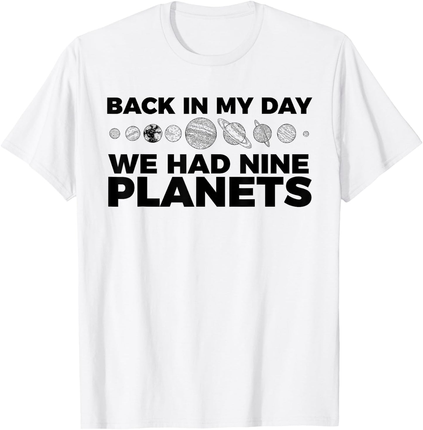 Back In My Day We Had Nine Planets Science Humor Funny T-Shirt - T-Shirt | White