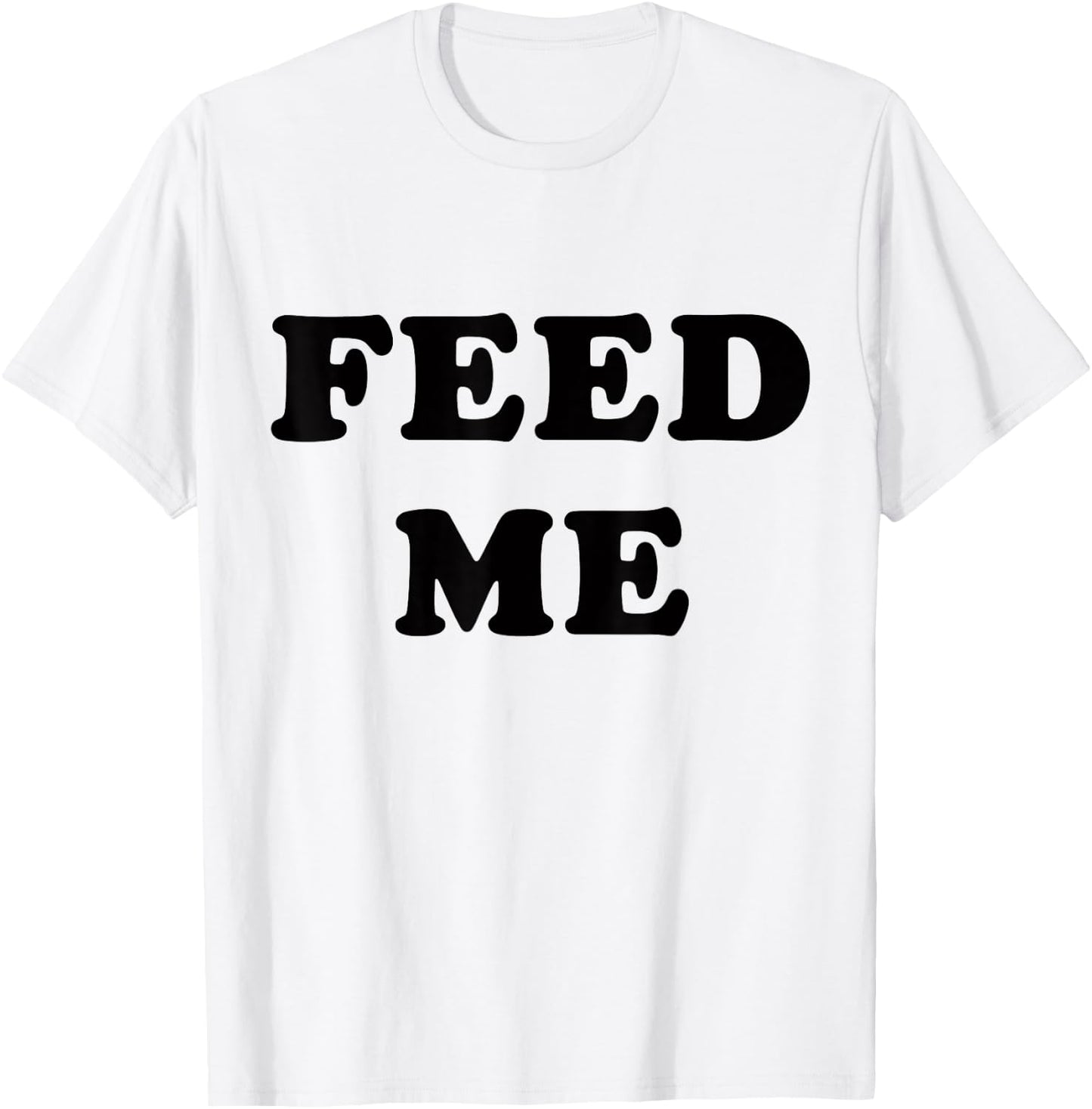 Feed Me! SLIGHTLY SARCASTIC SERIES T-Shirt - T-Shirt | White
