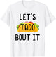 Lets Taco Bout It Shirt, Cinco de Mayo, Taco Gifts T-Shirt - T-Shirt | White