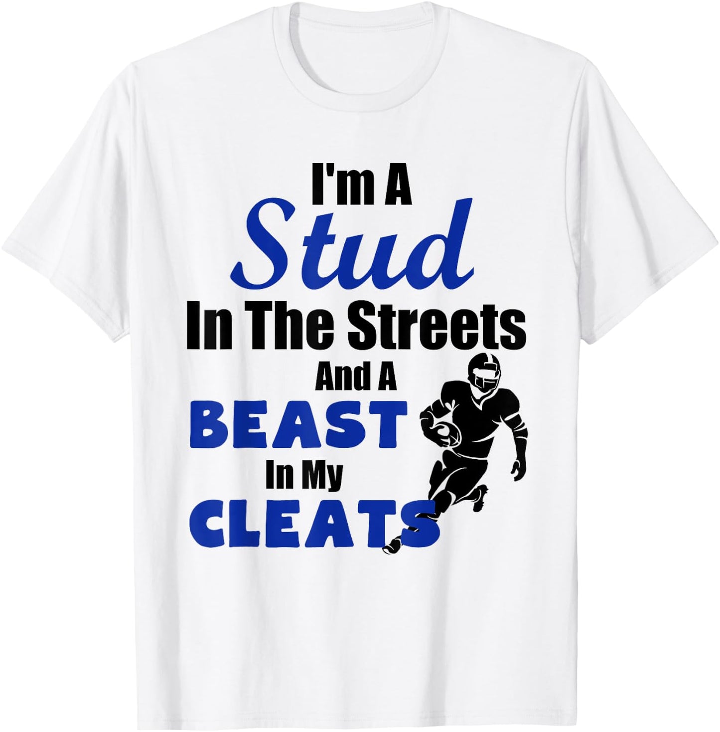 I'm A Stud In The Streets Beast Cleats Football T-Shirt - T-Shirt | White