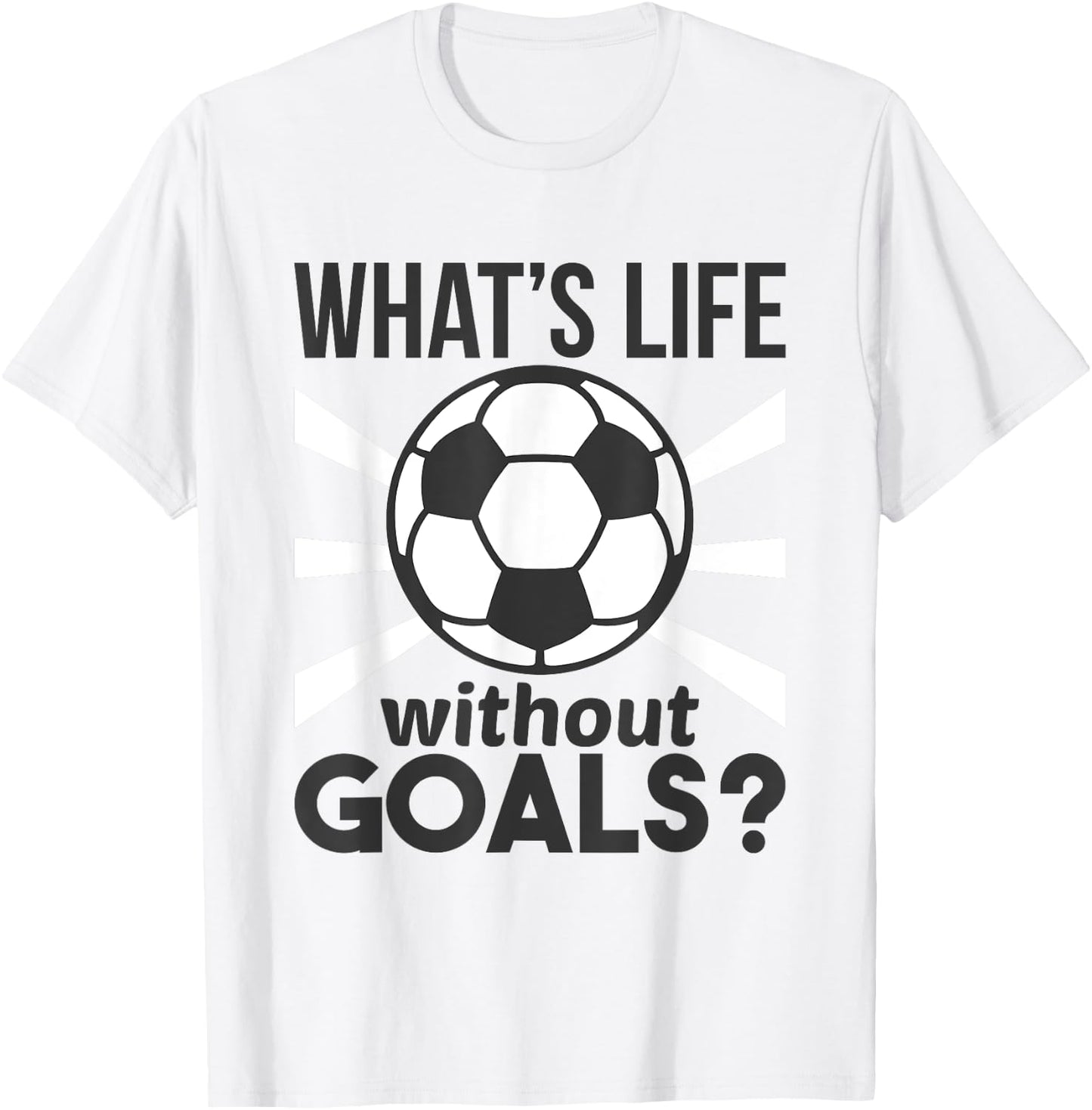 Funny Soccer What Is Life Without Goals T-Shirt - T-Shirt | White