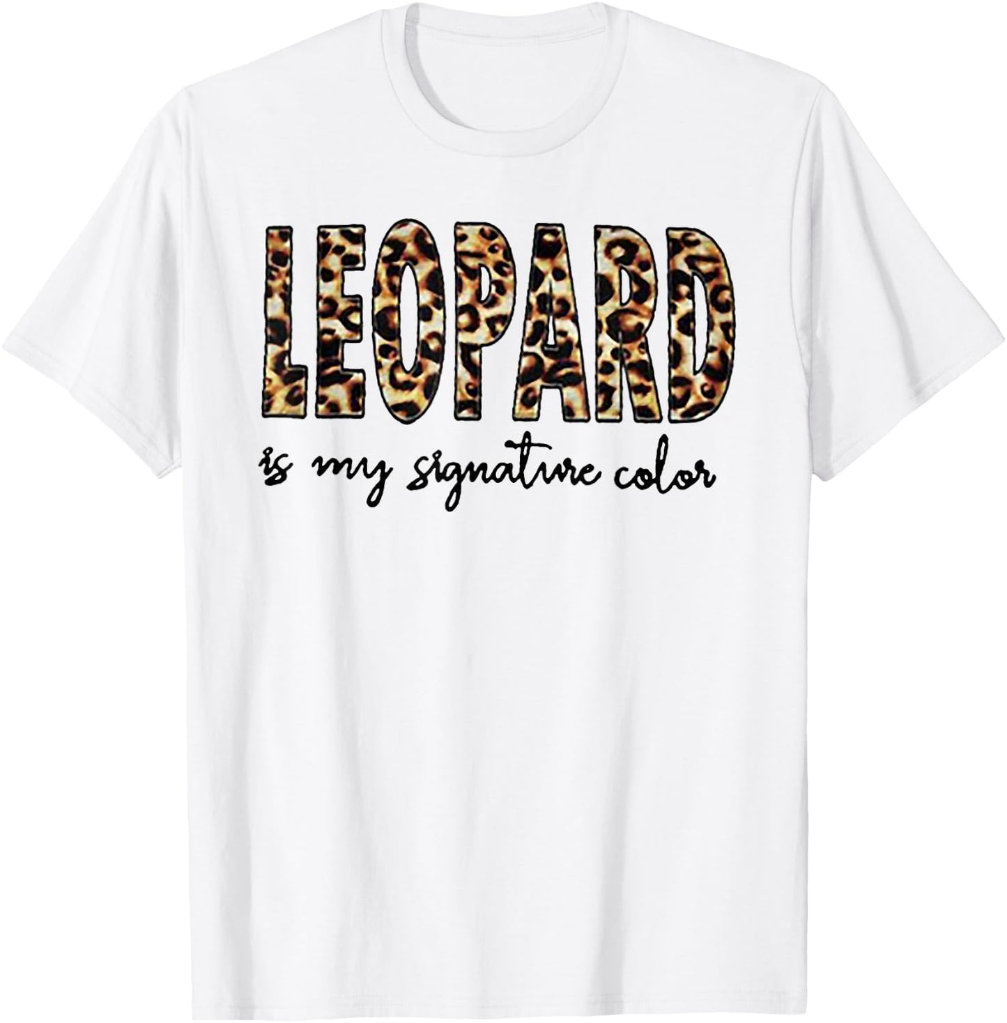 Leopard Is My Signature Color T-Shirt - T-Shirt | White