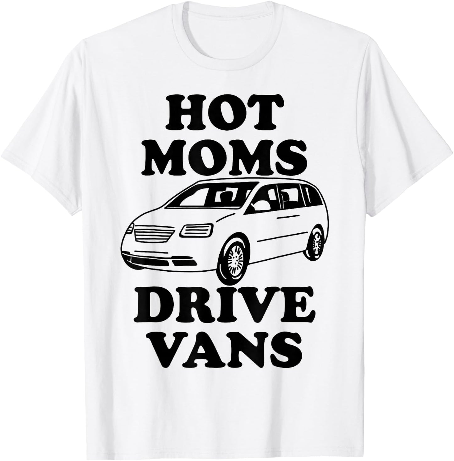Hot Moms Drive Vans Funny Minivan T-Shirt - T-Shirt | White