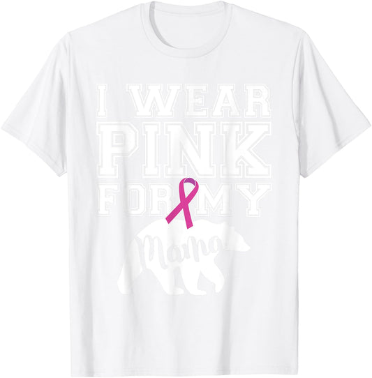 I Wear Pink for My Mama Bear Breast Cancer Awareness T-Shirt - T-Shirt | White