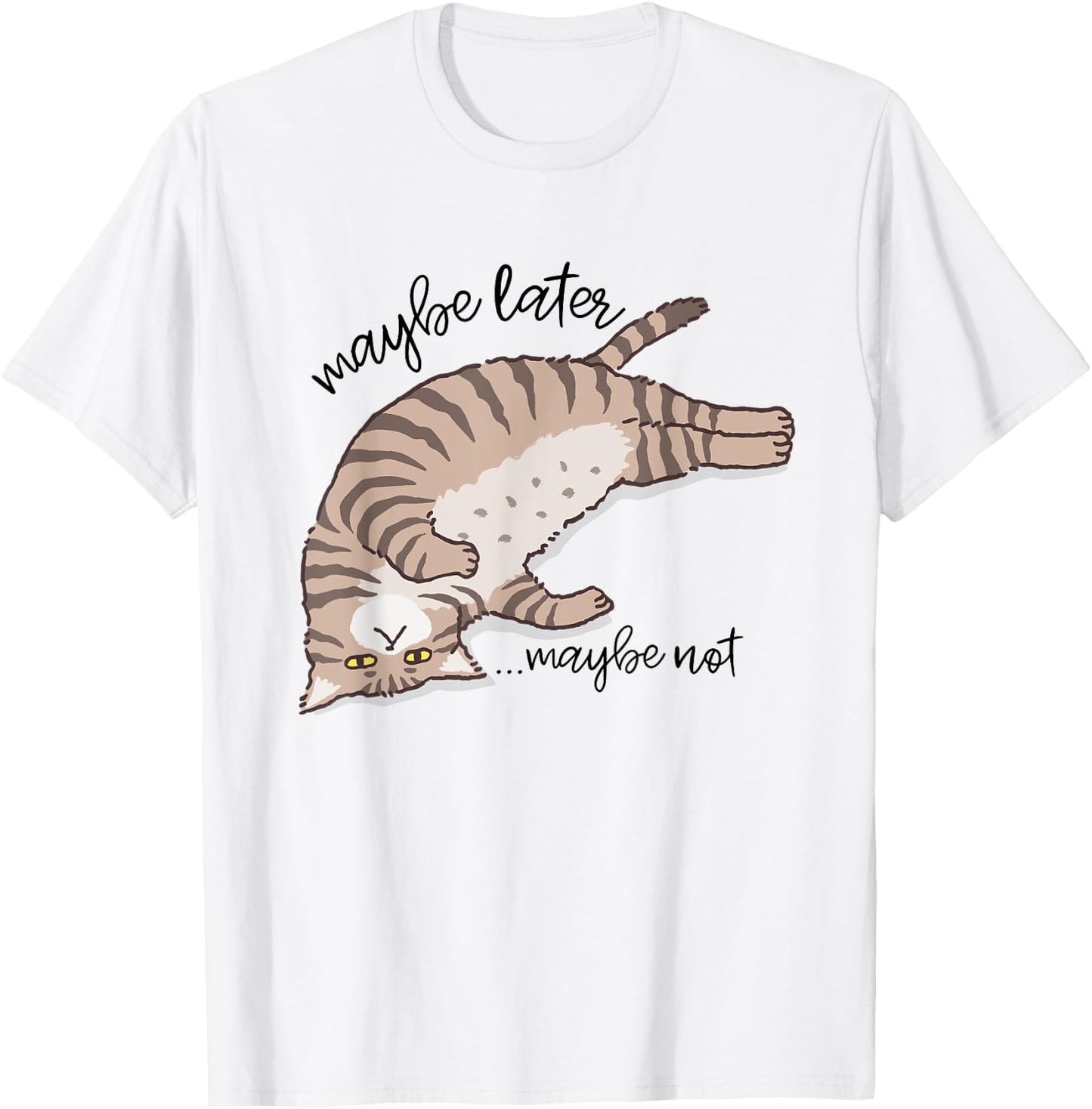 Maybe Later Maybe Not Funny Lazy Cat Sarcastic Men Women T-Shirt - T-Shirt | White