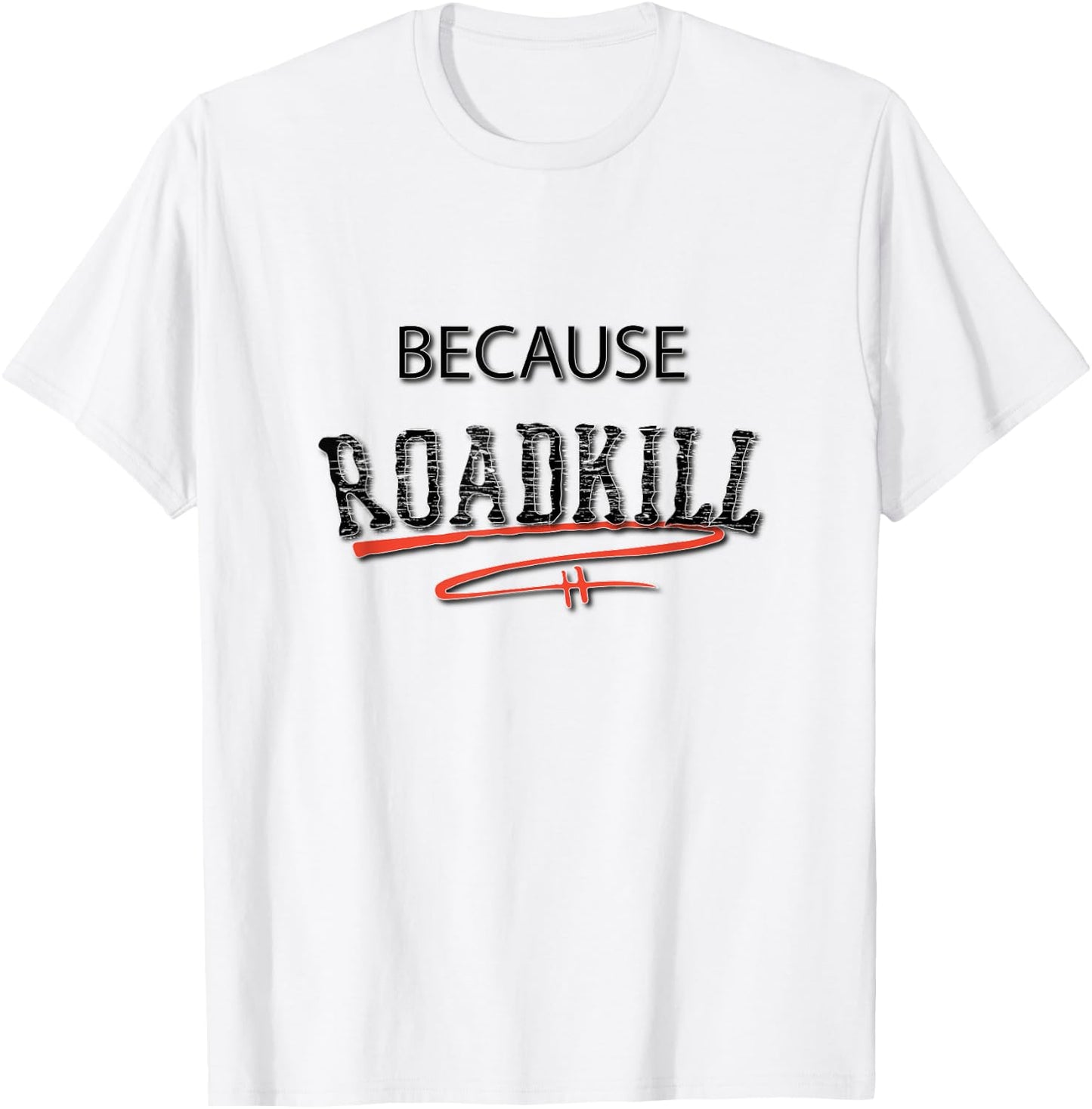 Because RoadKill Gruesome T-Shirt - T-Shirt | White