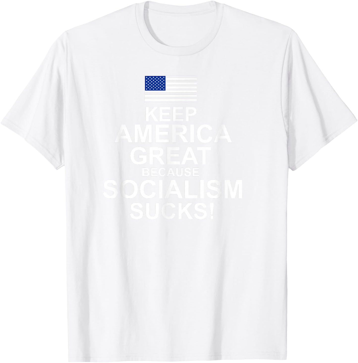 Keep America Great Because Socialism Sucks T Shirt T-Shirt - T-Shirt | White