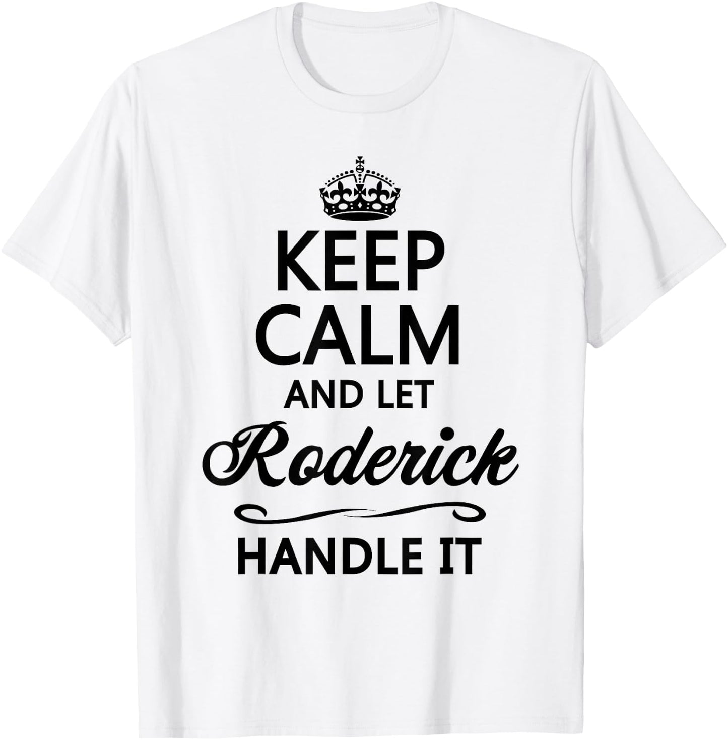 KEEP CALM and let RODERICK Handle It | Funny Name Gift T-Shirt - T-Shirt | White