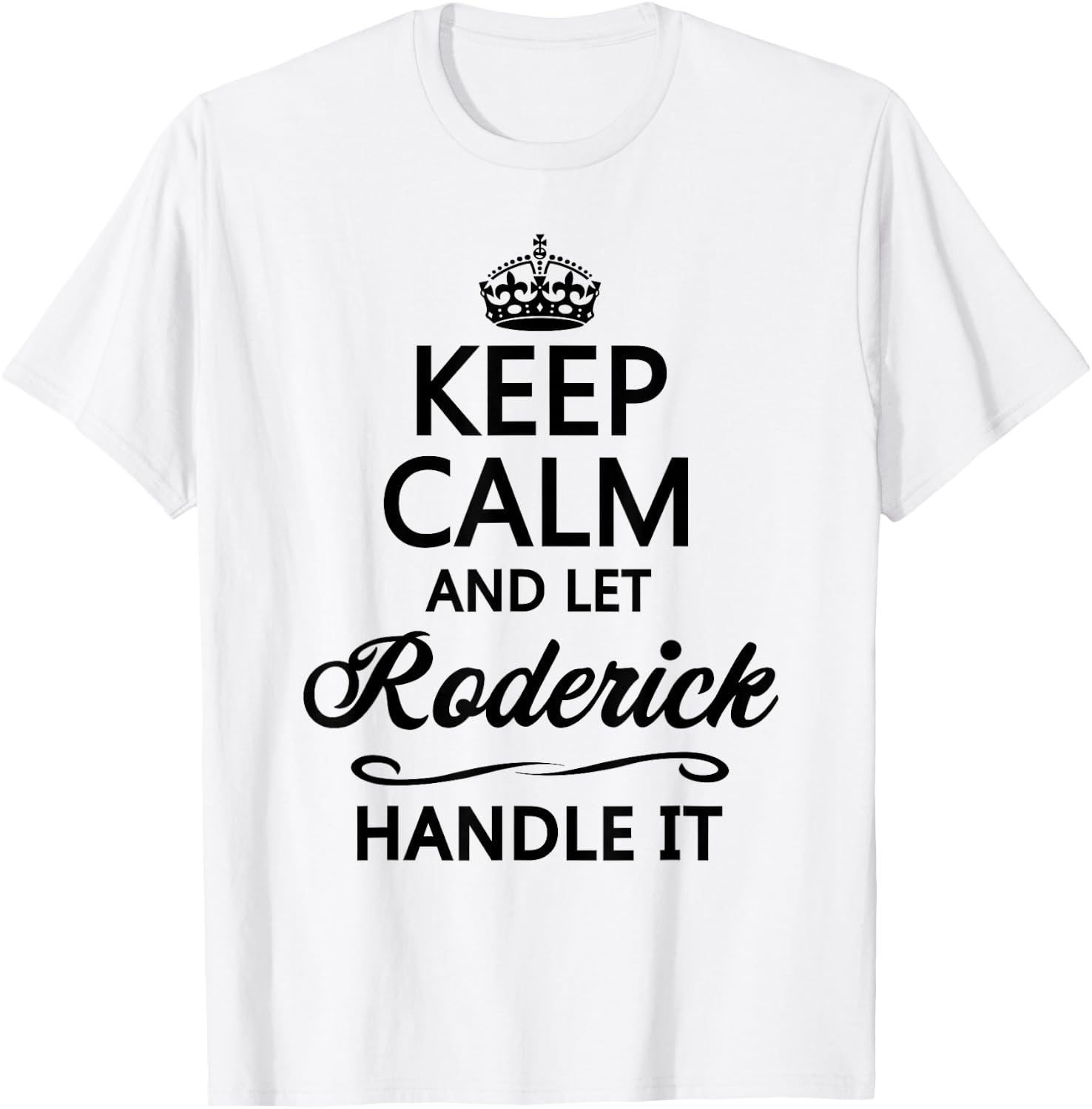 KEEP CALM and let RODERICK Handle It | Funny Name Gift T-Shirt - T-Shirt | White