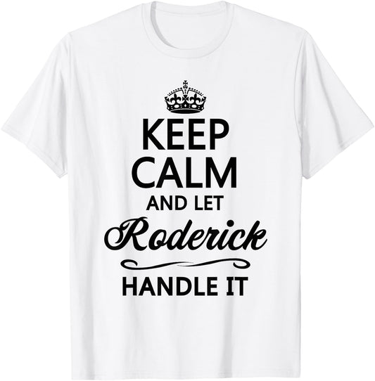 KEEP CALM and let RODERICK Handle It | Funny Name Gift T-Shirt - T-Shirt | White