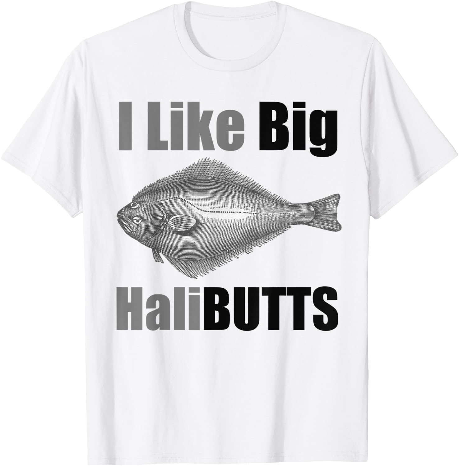 I Like Big HaliBUTTS Halibut Illustration Fishing Angler T-Shirt - T-Shirt | White