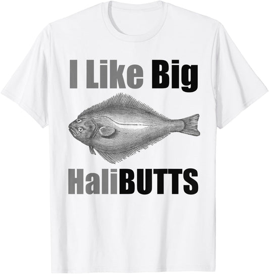 I Like Big HaliBUTTS Halibut Illustration Fishing Angler T-Shirt - T-Shirt | White