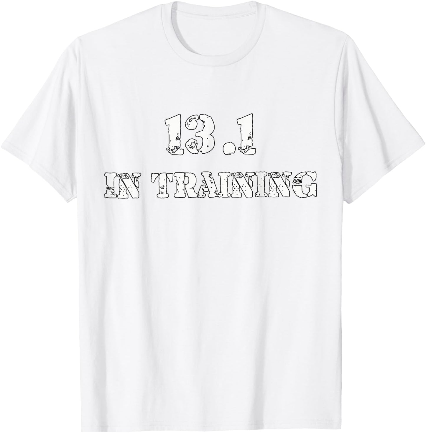 Half Marathon Runner Running T Shirt - 13.1 In Training Gear T-Shirt - T-Shirt | White
