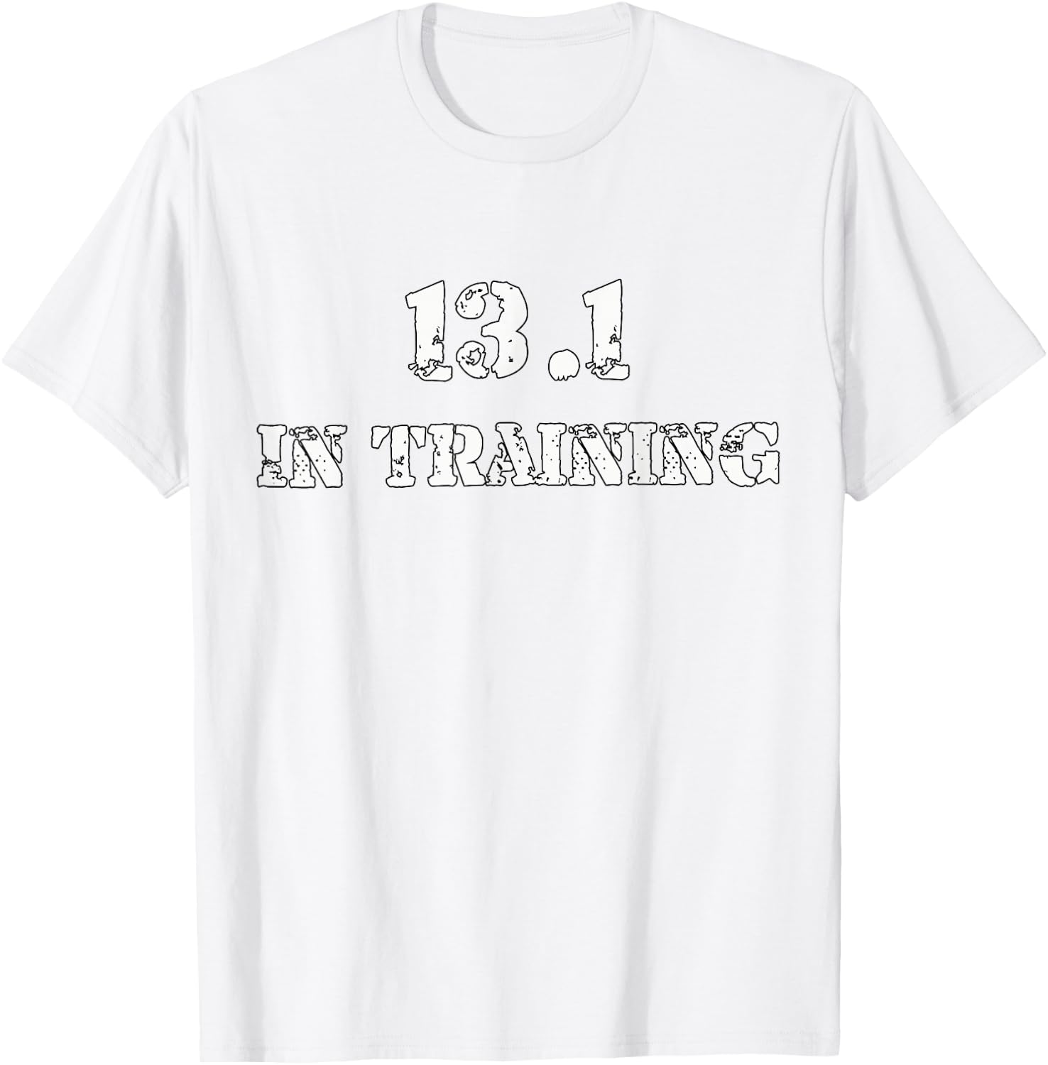 Half Marathon Runner Running T Shirt - 13.1 In Training Gear T-Shirt - T-Shirt | White