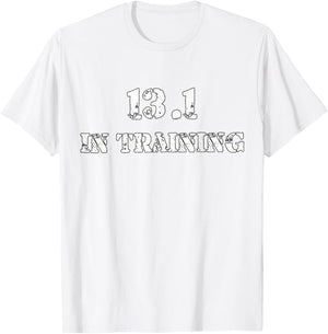 Half Marathon Runner Running T Shirt - 13.1 In Training Gear T-Shirt - T-Shirt | White