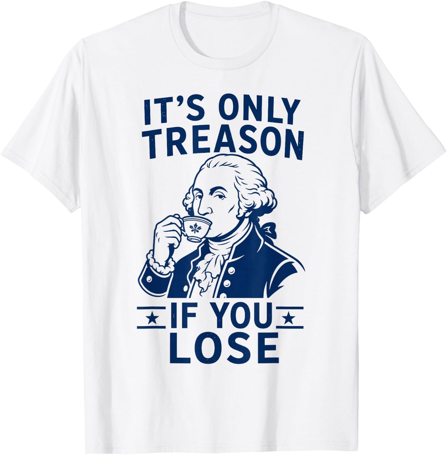 Its Only Treason If You Lose George Washington 4th of July T-Shirt - T-Shirt | White