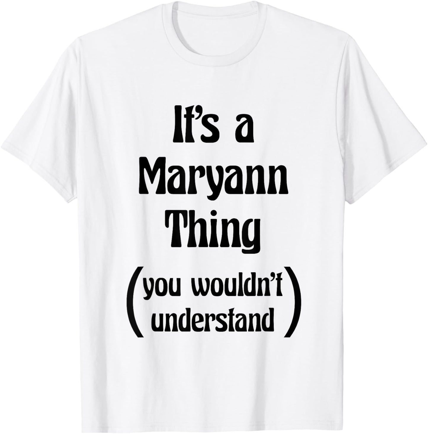 It's a Maryann Thing You Wouldn't Understand | Gift T-Shirt - T-Shirt | White